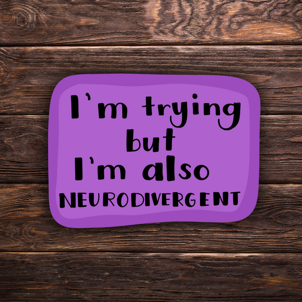 โIโm Trying But Iโm Also Neurodivergentโ Sticker | Mental Health Awareness | Neurodivergent Humor | Relatable Sticker