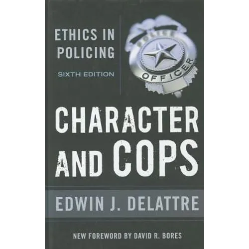 Character & Cops, 6th Edition: Ethics in Policing - Hardcover