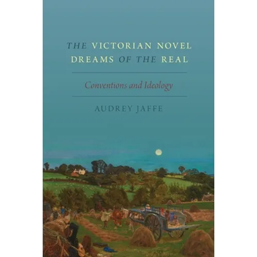 The Victorian Novel Dreams of the Real: Conventions and Ideology - Paperback