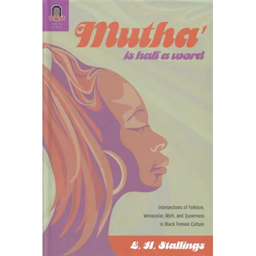 Mutha Is Half a Word: Intersections of Folklore, Vernacular, Myth, and Queerness in Black Female Culture - Paperback