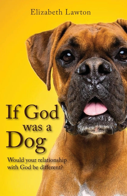 If God Was a Dog: Would Your Relationship with God be Different? - Paperback