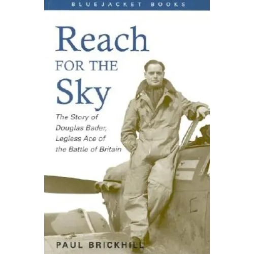 Reach for the Sky: The Story of Douglas Bader, Legless Ace of the Battle of Britian - Paperback