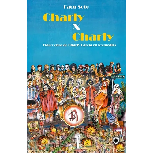 Charly x Charly: Vida y obra de Charly Garc?a en los medios - Paperback
