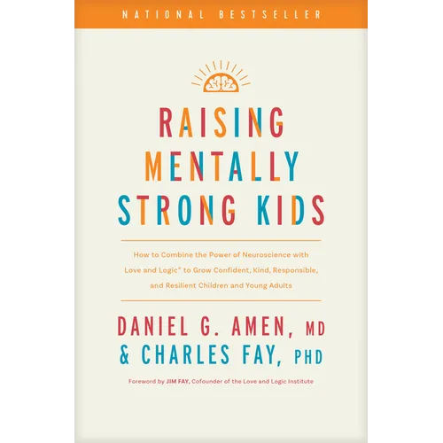 Raising Mentally Strong Kids: How to Combine the Power of Neuroscience with Love and Logic to Grow Confident, Kind, Responsible, and Resilient Child - Hardcover
