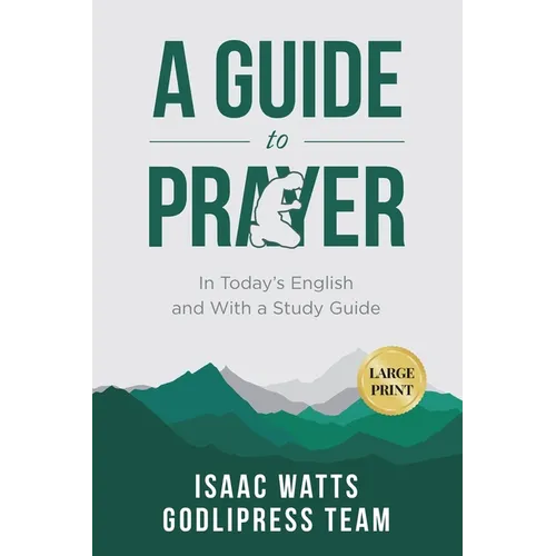 Isaac Watts A Guide to Prayer: In Today's English and with a Study Guide (LARGE PRINT) - Paperback