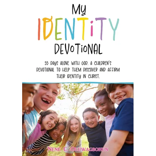 My Identity Devotional: 55 Days Alone with God. a Children's Devotional to Help Them Discover and Affirm Their Identity in Christ. - Paperback