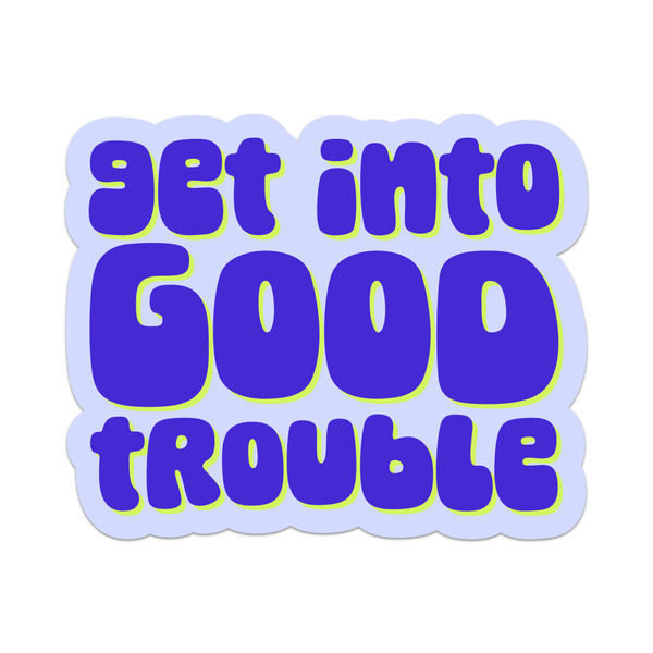 Get Into Good Trouble Vinyl Sticker