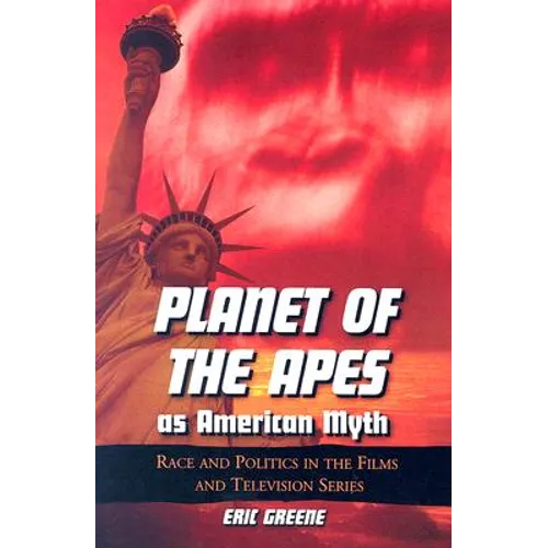 Planet of the Apes as American Myth: Race and Politics in the Films and Television Series - Paperback