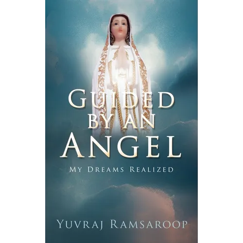 Guided by an Angel: My Dreams Realized - Hardcover