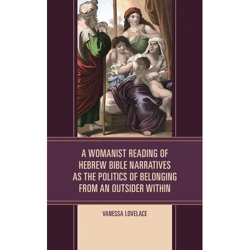 A Womanist Reading of Hebrew Bible Narratives as the Politics of Belonging from an Outsider Within - Hardcover