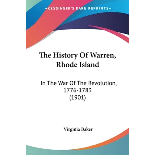 The History Of Warren, Rhode Island: In The War Of The Revolution, 1776-1783 (1901) - Paperback