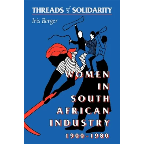 Threads of Solidarity: Women in South African Industry, 1900-1980 - Paperback