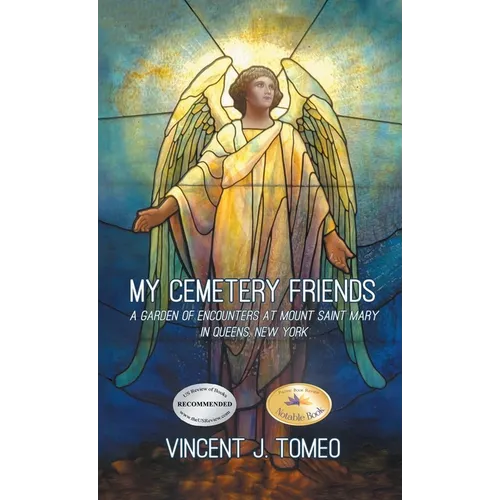 My Cemetery Friends: A Garden of Encounters at Mount Saint Mary in Queens, New York - Hardcover