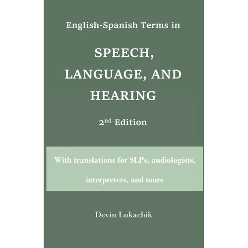 English-Spanish Terms in Speech, Language, and Hearing: 2nd Edition: With translations for SLPs, audiologists, interpreters, and more - Paperback