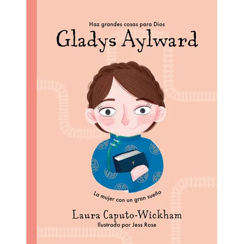 Gladys Aylward: Una Niña Pequeña Con Un Sueño Inmenso - Hardcover