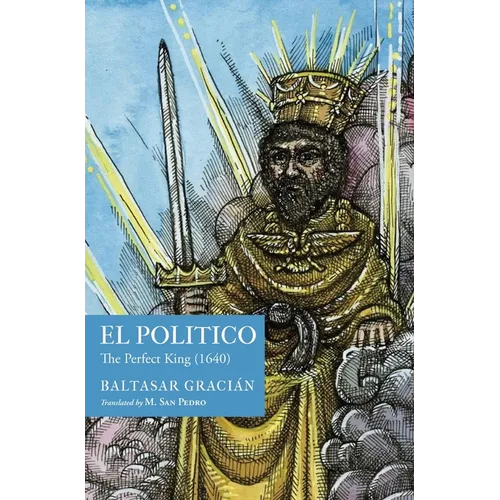 El Pol?tico: The Perfect King (1640) - Hardcover