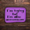 “I’m Trying But I’m Also Neurodivergent” Sticker | Mental Health Awareness | Neurodivergent Humor | Relatable Sticker