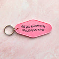 Do you know why I pulled you over? Motel Keychain
