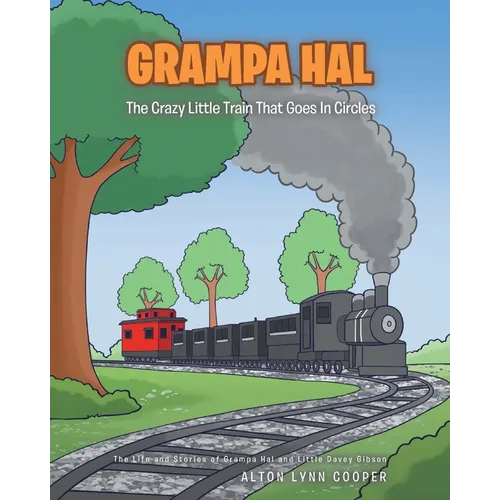 Grampa Hal The Crazy Little Train That Goes In Circles - Paperback