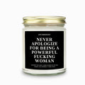 Never Apologize For Being A Powerful Fucking Woman Candle