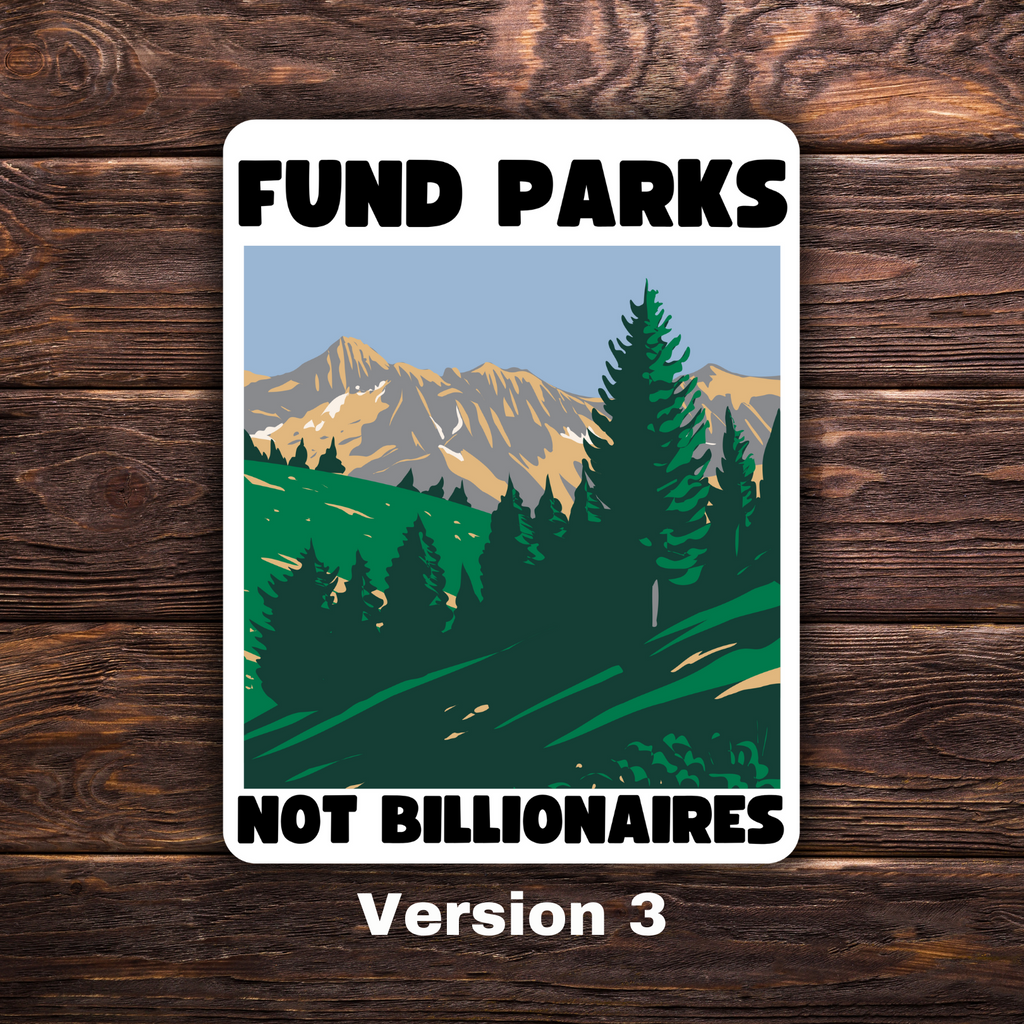 Fund Parks Not Billionaires | Political Sticker | Vinyl Sticker | Water-Resistant | Anti-Billionaire | Pro-Environment | Activism Stickers