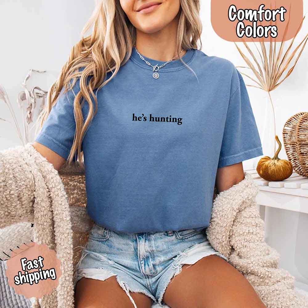 Comfort Colors "He’s Hunting" T-shirt