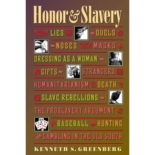 Honor and Slavery: Lies, Duels, Noses, Masks, Dressing as a Woman, Gifts, Strangers, Humanitarianism, Death, Slave Rebellions, the Prosla - Paperback