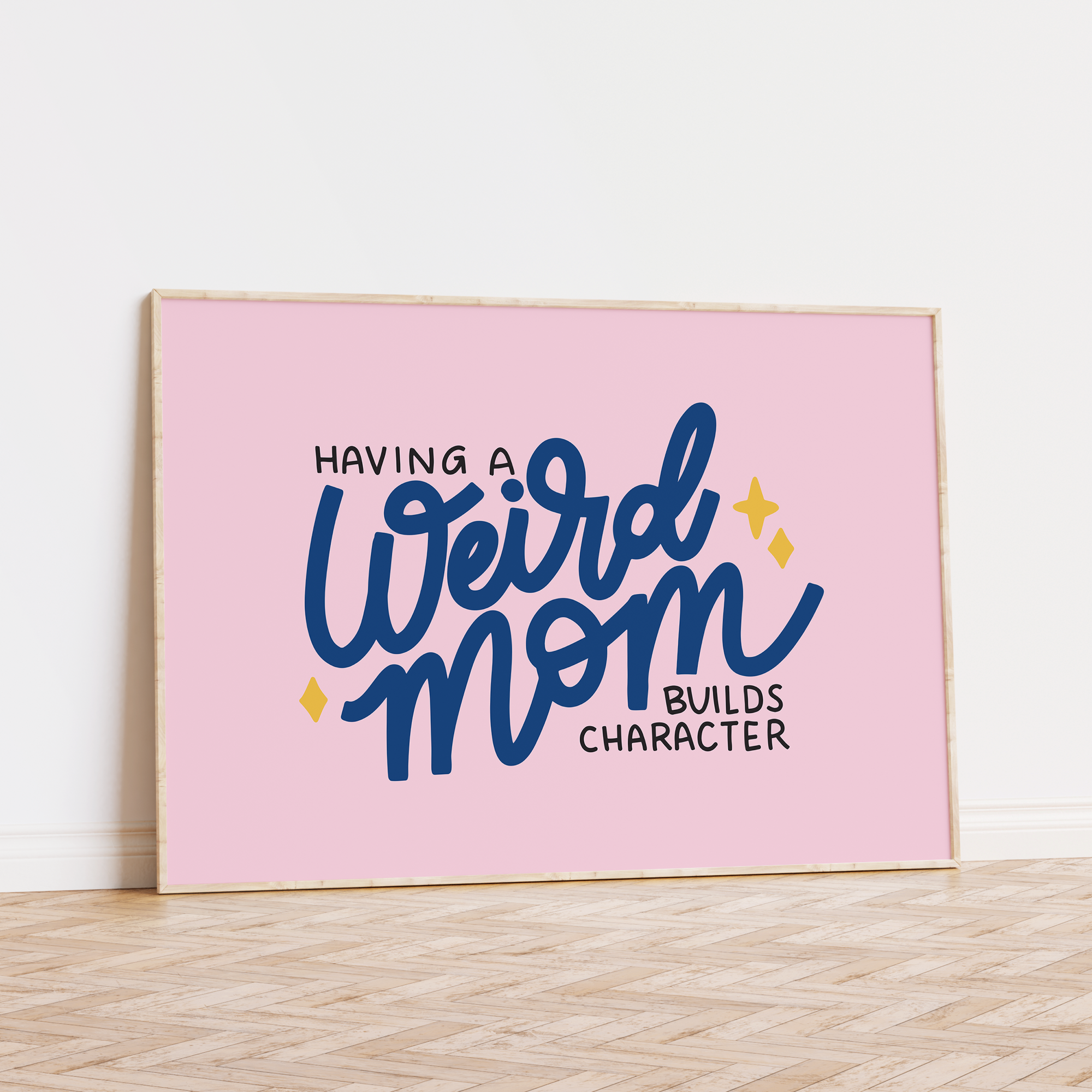 Having A Weird Mom Builds Character Unframed Art Print