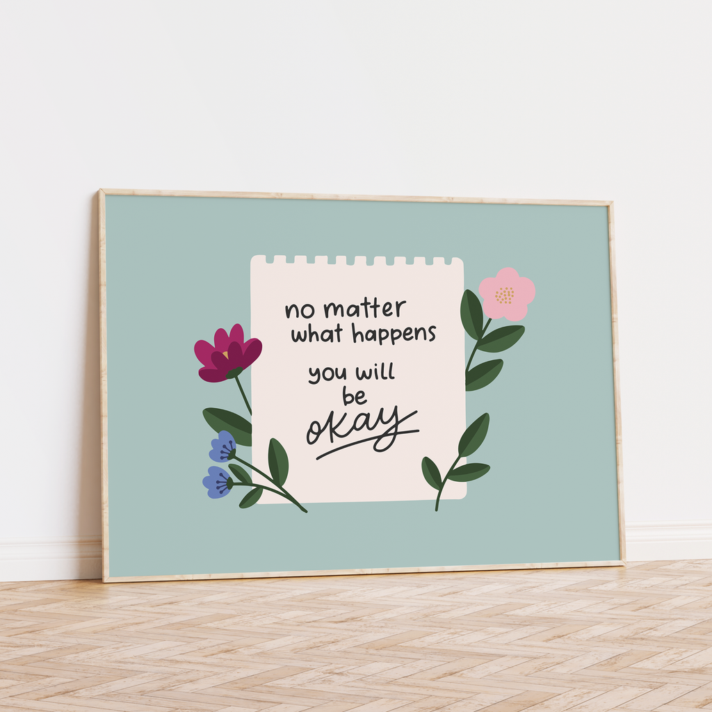 No Matter What Happens You Will Be Okay Unframed Art Print