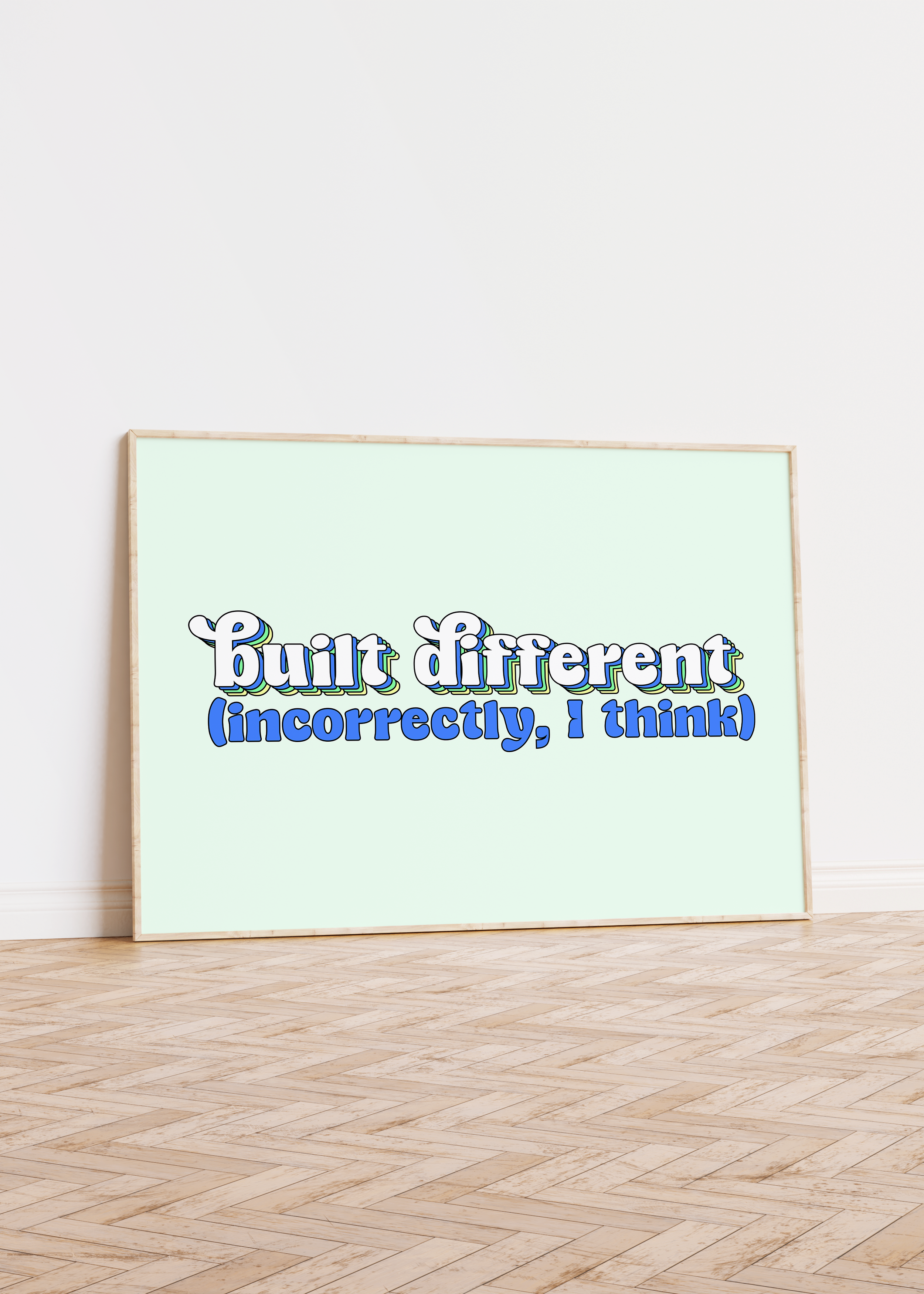 Built Differently, Incorrectly I Think Unframed Art Print