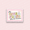 My Give a F**ks are on Vacation Vinyl Sticker