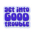 Get Into Good Trouble Vinyl Sticker