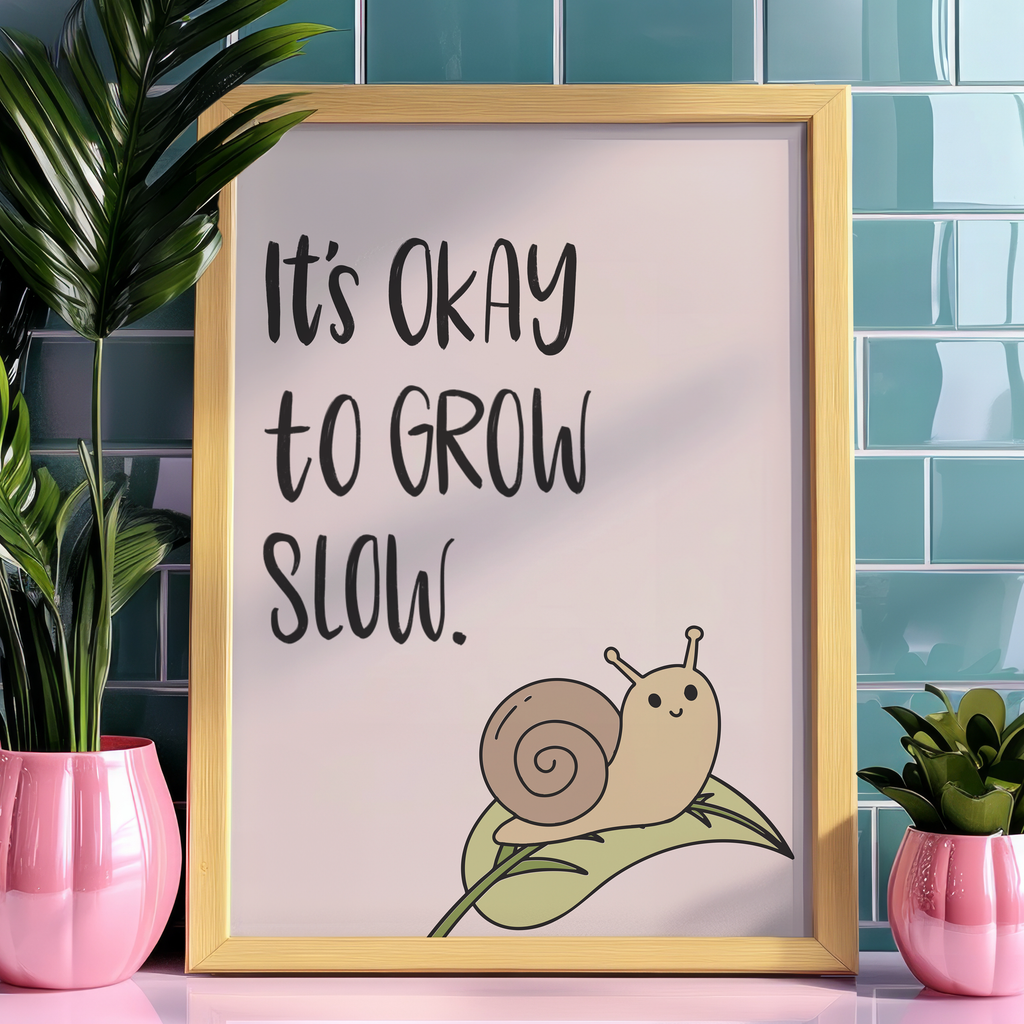 It's Okay to Grow Slow Unframed Art Print
