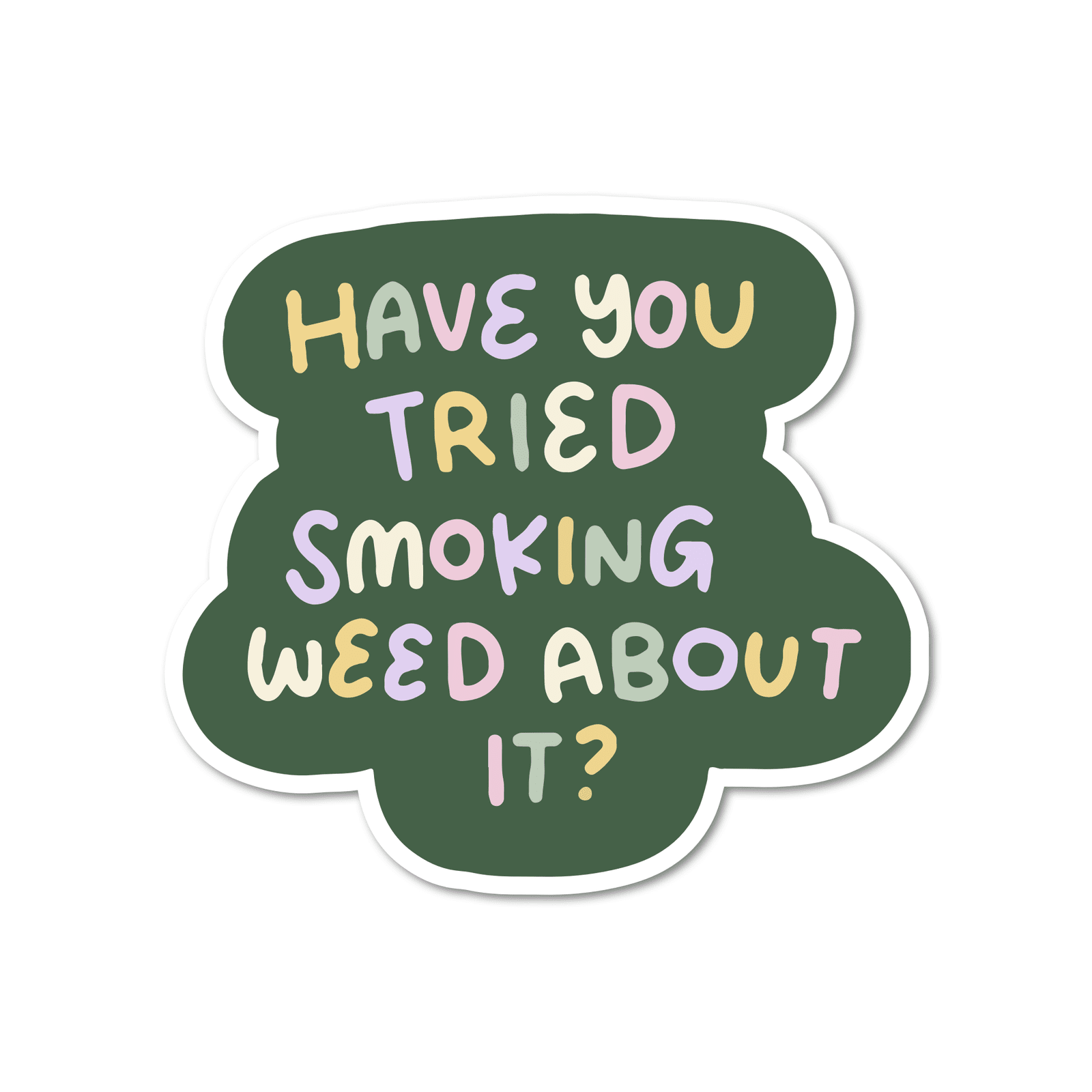 Have You Tried Smoking Weed About It Vinyl Sticker