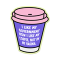 I Like My Government How I like My Coffee, Not In My Vagina Vinyl Sticker