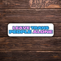 Leave Trans People Alone | Activism Sticker | 3" x 1" | Vinyl Decal | LGBTQ+ Rights | Social Justice | Ally Sticker
