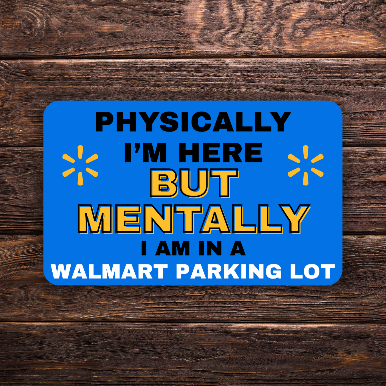 Physically I’m Here But Mentally I’m in a Walmart Parking Lot Sticker | 3" x 2.5" Vinyl Decal | Funny Existential Humor