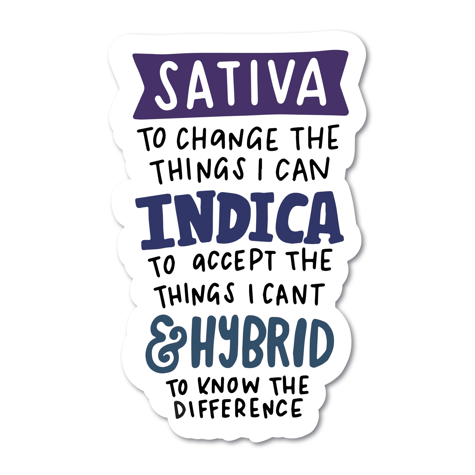 Sativa to Change the Things I Can, Indica To Accept the Things I Can't, and a Hybrid to Know the Difference Vinyl Sticker