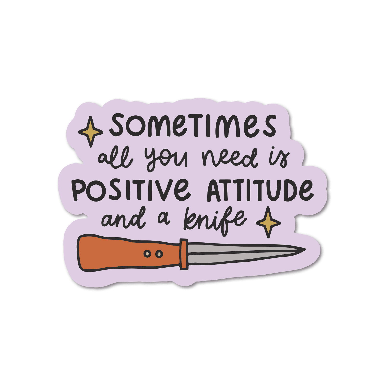 Sometimes All You Need Is A Positive Attitude And A Knife Vinyl Sticker