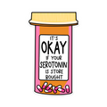 It’s Okay If Your Serotonin Is Store Bought Vinyl Sticker