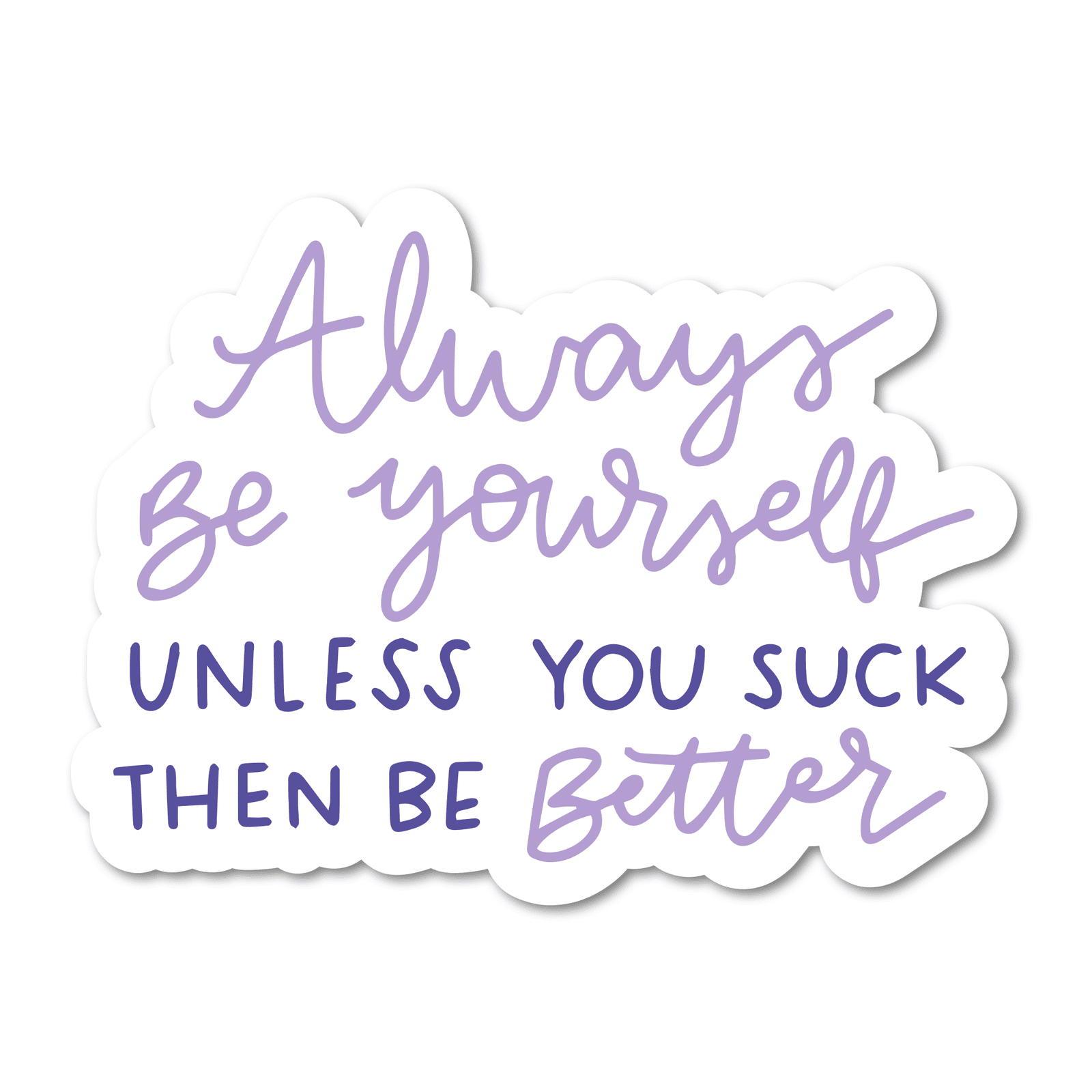 Always Be Yourself, Unless You Suck Vinyl Sticker