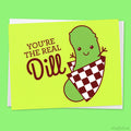 Funny Love or Friendship Card "You're the Real Dill"