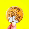 Churro Button Magnet or Pin "Churray!"