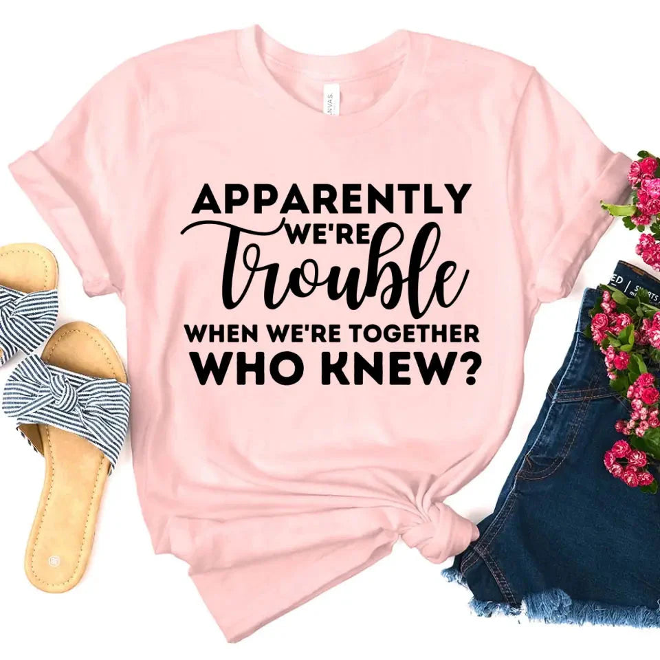 Apparently We're Trouble When We're Together Bachelorette Party T-Shirts