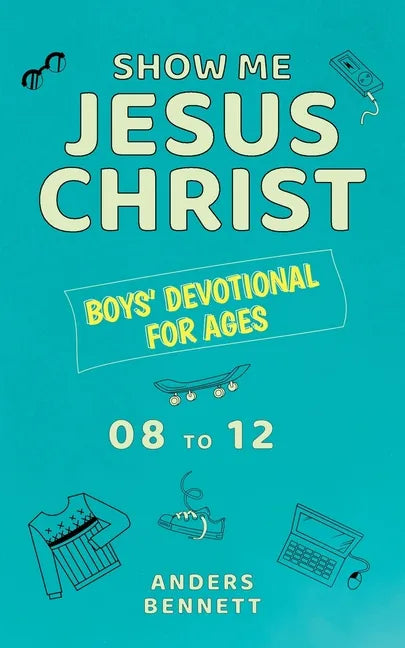 Show Me Jesus Christ: Boys' Devotional for Ages 08 to 12 - Paperback