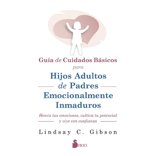 Gu?a de Cuidados B?sicos Para Hijos Adultos de Padres Emocionalmente Inmaduros - Paperback