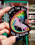 Have The Day You Deserve Sticker