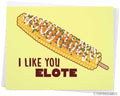 Funny Elote Love Card "I Like You Elote"