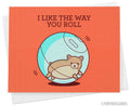 Funny Greeting Card "I Like The Way You Roll"