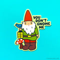Gnome Vinyl Sticker - You Don't Gnome Me